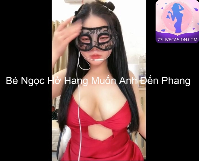 Bé Ngọc Hở Hang Muốn Anh Đến Phang 3